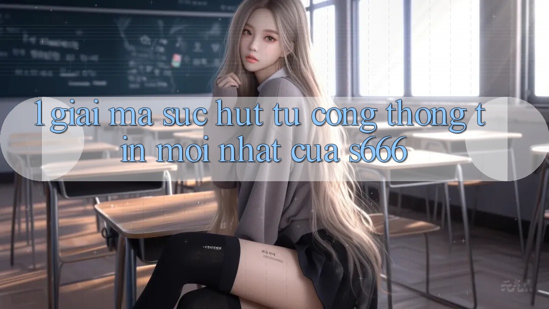 1. Giải mã sức hút từ Cổng thông tin mới nhất của S666