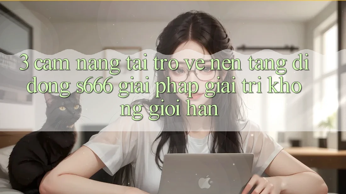3. Cẩm nang tải trở về Nền tảng di động S666 - Giải pháp giải trí không giới hạn
