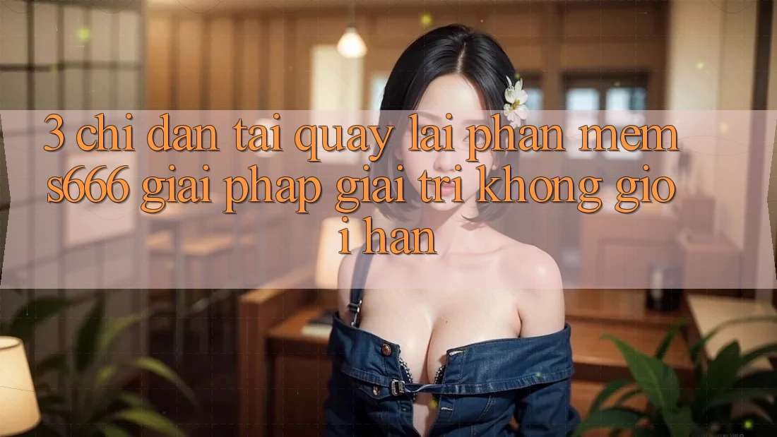 3. Chỉ dẫn tải quay lại Phần mềm S666 - Giải pháp giải trí không giới hạn