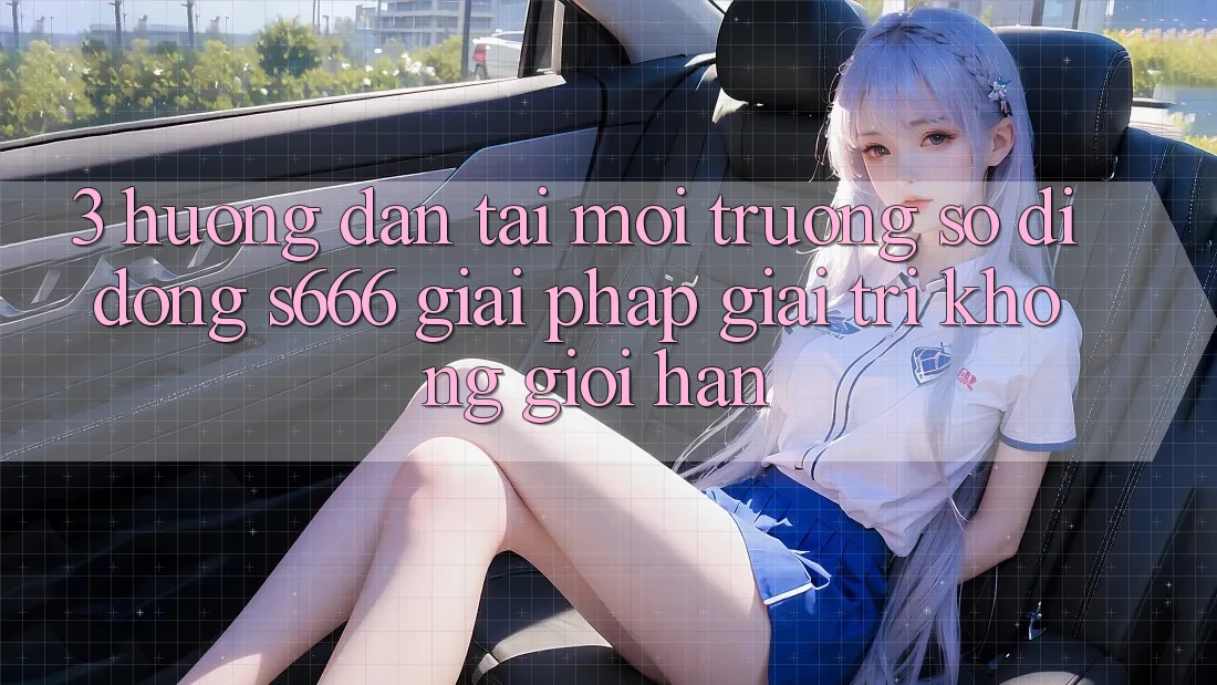 3. Hướng dẫn tải Môi trường số di động S666 - Giải pháp giải trí không giới hạn