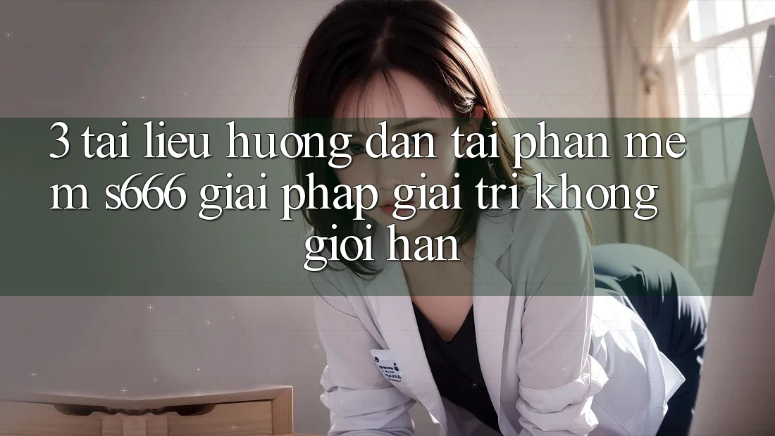 3. Tài liệu hướng dẫn tải Phần mềm S666 - Giải pháp giải trí không giới hạn 3. Tài liệu hướng dẫn tải Phần mềm S666 - Giải pháp giải trí không giới hạn