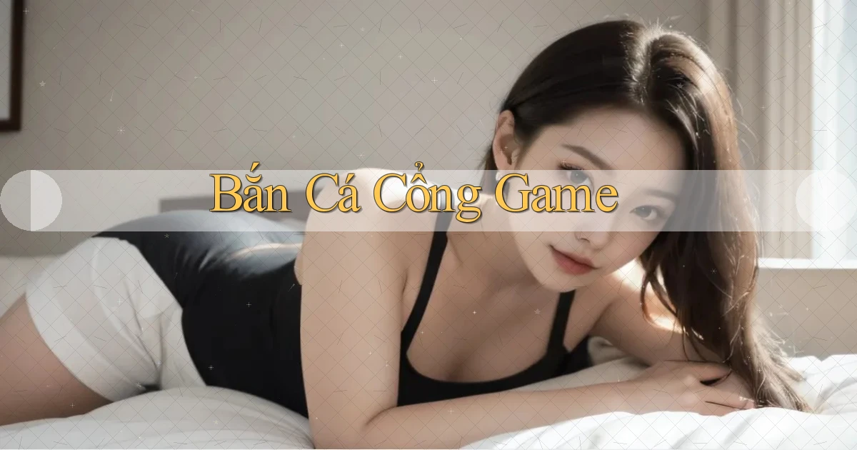 Bắn cá Cổng game