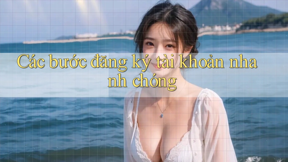 Các bước đăng ký tài khoản nhanh chóng Các bước đăng ký tài khoản nhanh chóng