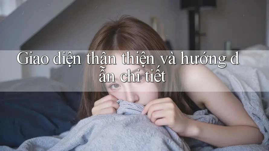 Giao diện thân thiện và hướng dẫn chi tiết Giao diện thân thiện và hướng dẫn chi tiết