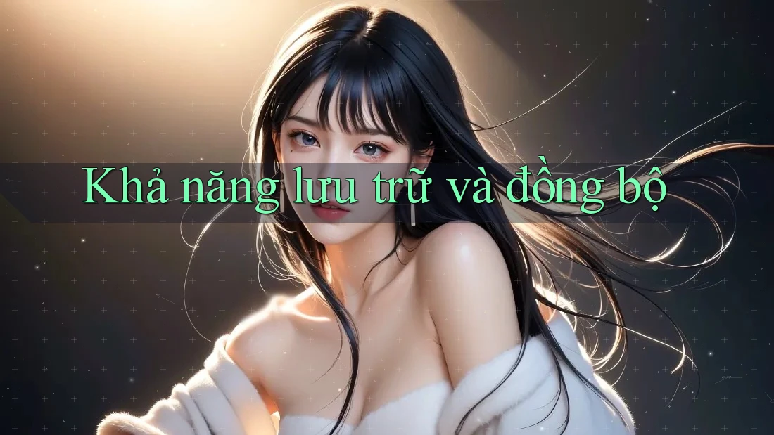 Khả năng lưu trữ và đồng bộ