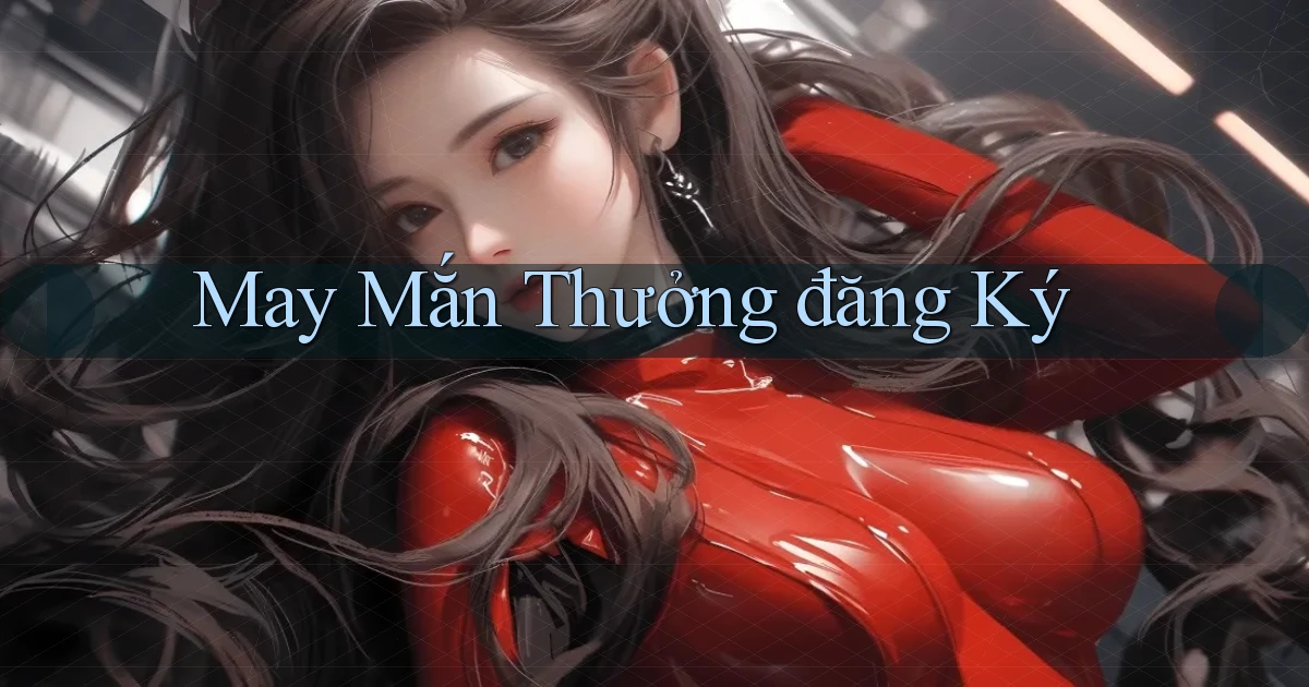May mắn Thưởng đăng ký