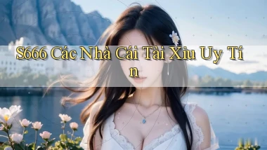 s666  các nhà cái tài xỉu uy tín