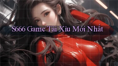 s666  game tài xỉu mới nhất
