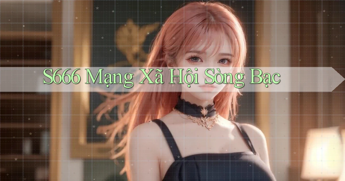 s666  mạng xã hội sòng bạc