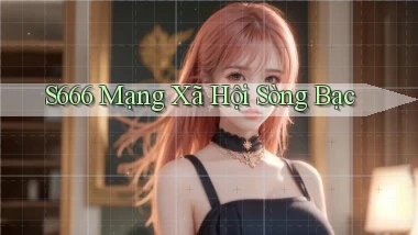 s666  mạng xã hội sòng bạc