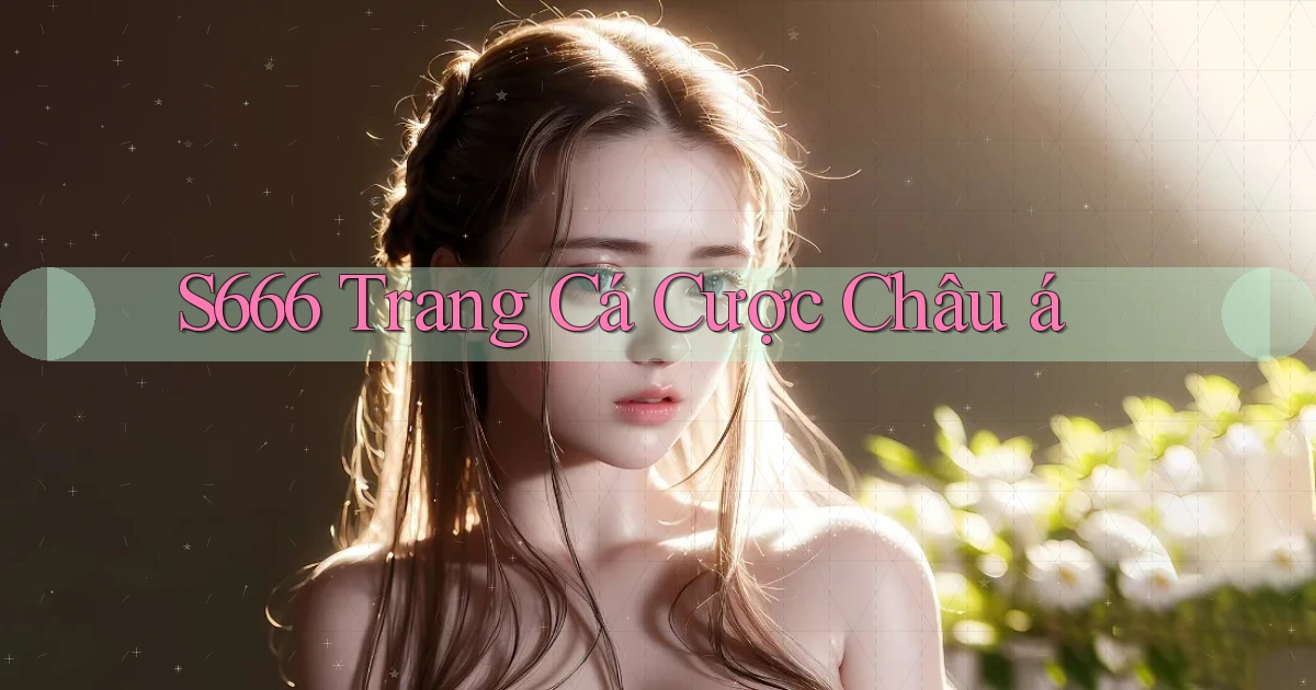 s666  trang cá cược châu á