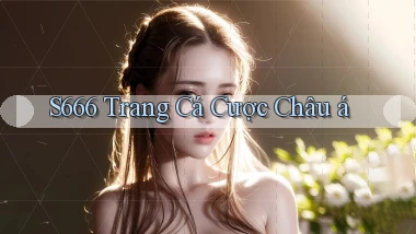 s666  trang cá cược châu á
