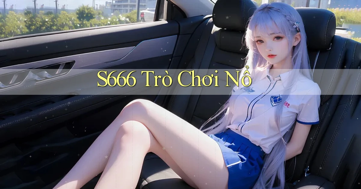 s666  trò chơi nổ