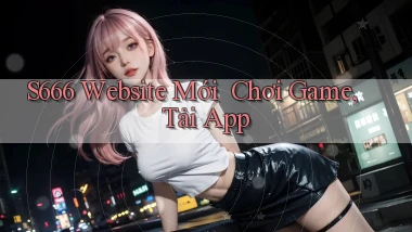 s666   Website Mới ｜ Chơi Game, Tải App