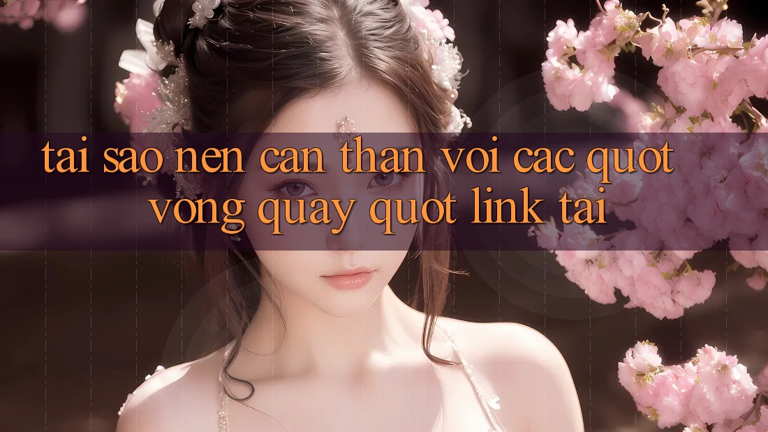Tại Sao Nên Cẩn Thận Với Các " Vòng Quay" Link Tải?