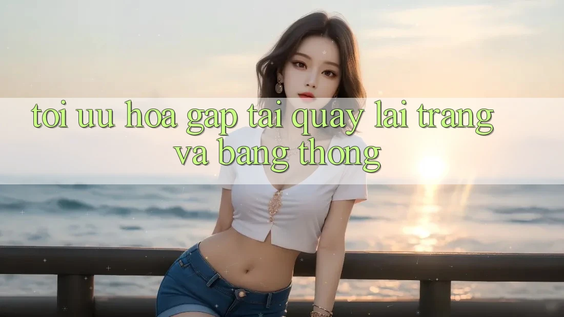 Tối ưu hóa gấp tải quay lại trang và băng thông