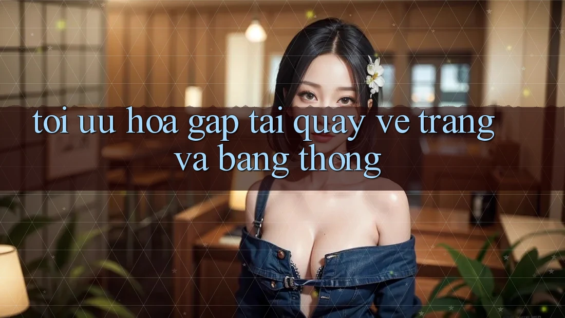 Tối ưu hóa gấp tải quay về trang và băng thông