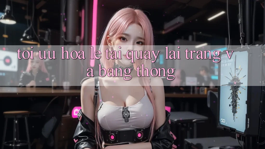 Tối ưu hóa lẹ tải quay lại trang và băng thông
