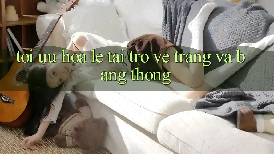 Tối ưu hóa lẹ tải trở về trang và băng thông Tối ưu hóa lẹ tải trở về trang và băng thông