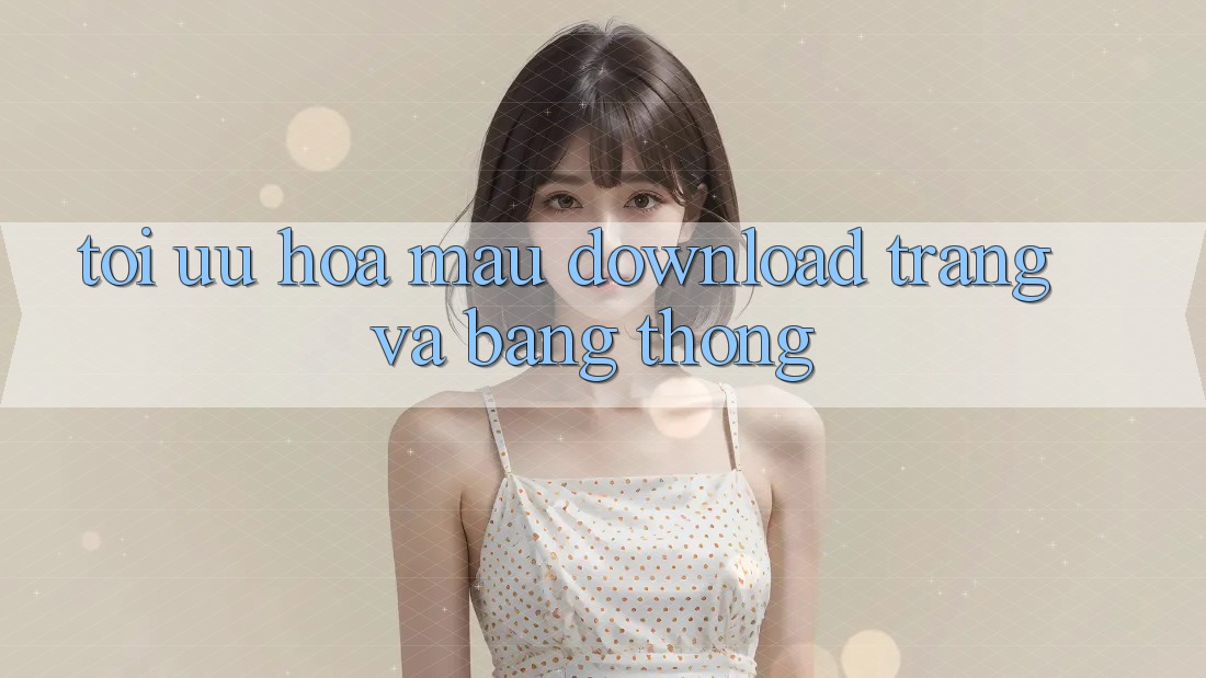 Tối ưu hóa mau download trang và băng thông Tối ưu hóa mau download trang và băng thông