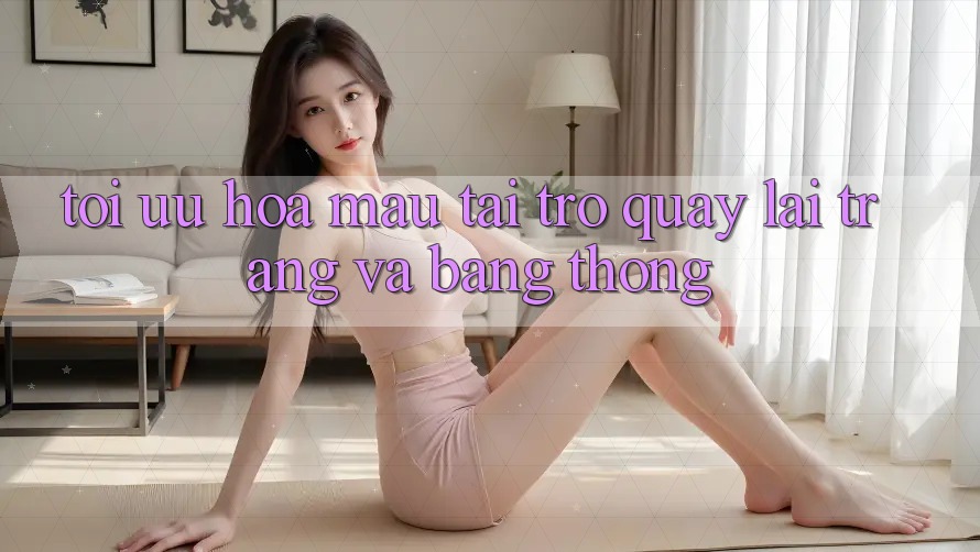 Tối ưu hóa mau tải trở quay lại trang và băng thông