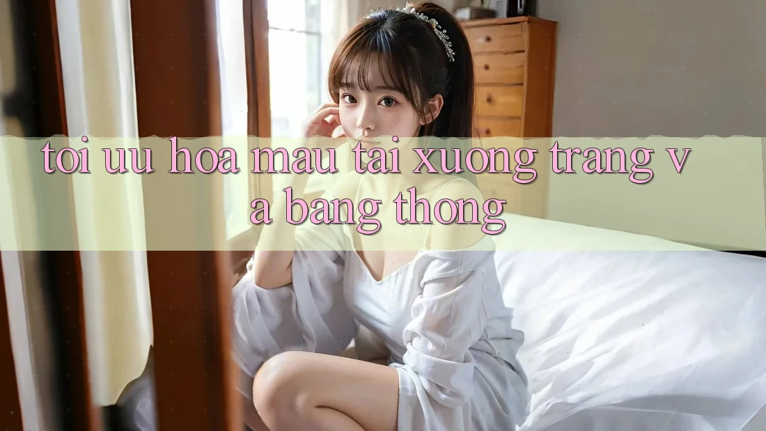 Tối ưu hóa mau tải xuống trang và băng thông