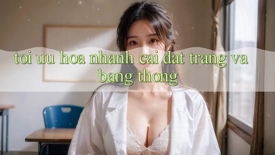 Tối ưu hóa nhanh cài đặt trang và băng thông Tối ưu hóa nhanh cài đặt trang và băng thông