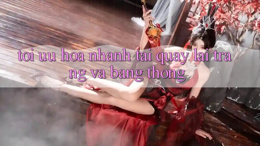 Tối ưu hóa nhanh tải quay lại trang và băng thông