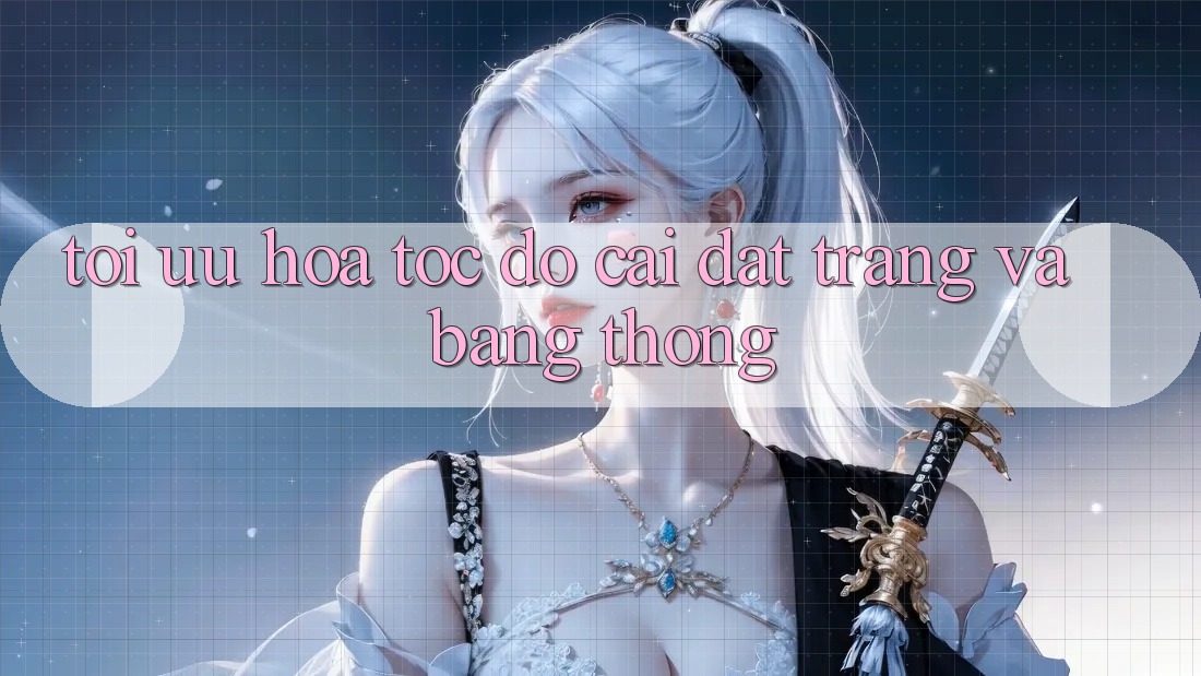 Tối ưu hóa tốc độ cài đặt trang và băng thông Tối ưu hóa tốc độ cài đặt trang và băng thông