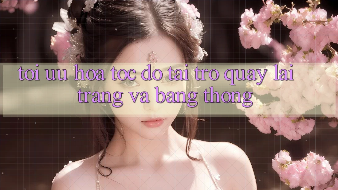 Tối ưu hóa tốc độ tải trở quay lại trang và băng thông Tối ưu hóa tốc độ tải trở quay lại trang và băng thông