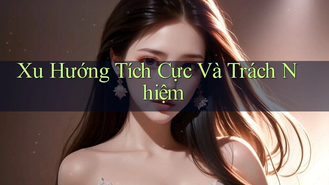 Xu Hướng Tích Cực Và Trách Nhiệm